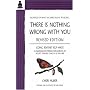 There is Nothing Wrong with You: Going Beyond Self-Hate, A Compassionate Process for Learning to Accept Yourself Exactly as You Are