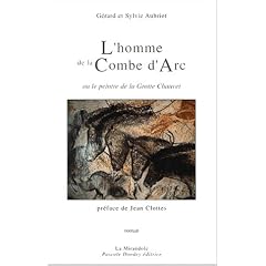 L'homme de la Combe d'Arc, ou, Le peintre de la Grotte Chauvet