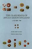 The Glass Beads of Anglo-Saxon England C.Ad 400-700: A Preliminary Visual Classification of the More Definitive and Diagnostic Types (Reports of the Research Committee of the Society of Antiquaries, 56)