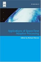 Applications of Space-Time Adaptive Processing (Iee Radar, Sonar, Navigation and Avionics)
