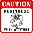 CAUTION: PEKINGESE WITH ATTITUDE dog pet sign