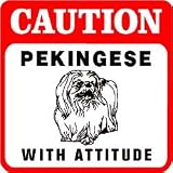 CAUTION: PEKINGESE WITH ATTITUDE dog pet sign