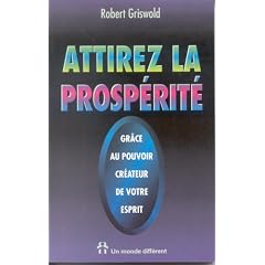 Attirez la prosp�rit� gr�ce au pouvoir cr�ateur de votre esprit