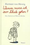 Warum muss ich zur Schule gehen?: Eine Antwort an Tobias in Briefen - Hartmut von Hentig