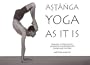 Ashtanga Yoga As It IS (Revised Third Edition)