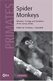 Spider Monkeys: The Biology, Behavior and Ecology of the Genus Ateles (Cambridge Studies in Biological and Evolutionary Anthropology)