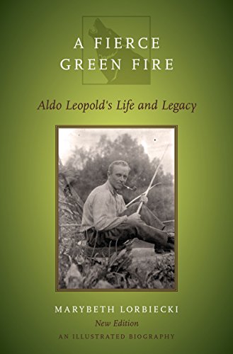 A Fierce Green Fire: Aldo Leopold's Life and Legacy