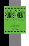 The end of punishment : Christian perspectives on the crisis in criminal justice