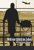 Weltreise zurück ins Leben: Die Geschichte eines Aussteigers