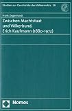 Zwischen Machtstaat und Völkerbund. Erich Kaufmann (1880 - 1972)