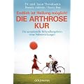 Die Arthrose Kur - Endlich ist Heilung m�glich!: Die sensationelle Behandlungsform ohne Nebenwirkungen