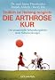Die Arthrose Kur - Endlich ist Heilung m�glich!: Die sensationelle Behandlungsform ohne Nebenwirkungen