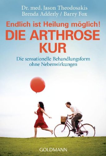 Goldmann Verlag Die Arthrose Kur - Endlich ist Heilung m&ouml;glich!: Die sensationelle Behandlungsform ohne Nebenwirkungen