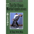 Tai Chi Chuan Martial Applications: Advanced Yang Style Tai Chi Chuan (Martial Arts-Internal)
