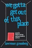 We Gotta Get Out of This Place: Popular Conservatism and Postmodern Culture