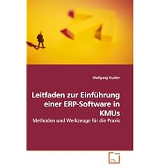 Leitfaden zur Einf�hrung einer ERP-Software in KMUs: Methoden und Werkzeuge f�r die Praxis