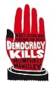 Democracy Kills: What's So Good About the Vote?