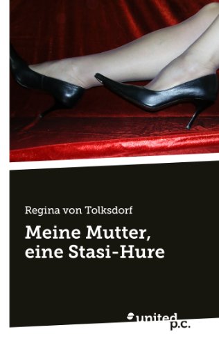 Meine Mutter, eine Stasi-Hure (German Edition)