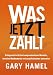 Was Jetzt Zahlt - Erfolgreich in Zeiten Kompromisslosen Wandels, Brutalen Wettbewerbs Und: Erfolgreich in Zeiten kompromisslosen Wandels, brutalen Wettbewerbs und unaufhaltsamer Innovation