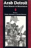 Arab Detroit: From Margin to Mainstream (Great Lakes Books) [Paperback] [2000] Sally Howell, Linda S. Walbridge, Andrew Shryock, Naomi Shihab Nye, Nabeel Abraham