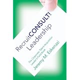 RecruitCONSULT! Leadership: The Corporate Talent Acquisition Leader's Field Book