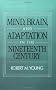 Mind, Brain and Adaptation in the Nineteenth Century: Cerebral Localization and Its Biological Context from Gall to Ferrier (History of Neuroscience)