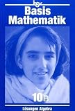 Basismathematik 10 B - Algebra - L&ouml;sungen: &Uuml;ben, Verstehen, Anwenden - 