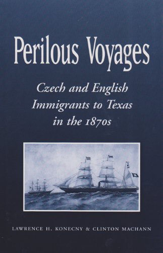 Perilous Voyages: Czech and English Immigrants to Texas in the 1870s (Centennial Series of the Association of Former Students, Texas A&M University)