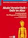 Akute Verwirrtheit - Delir im Alter: Praxishandbuch für Pflegende und Mediziner