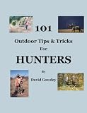 101 Outdoor Tips and Tricks for Hunters
