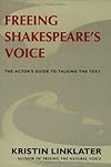 Freeing Shakespeare's Voice: The Actor's Guide to Talking the Text