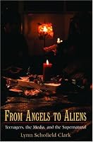 From Angels to Aliens: Teenagers, the Media, and the Supernatural