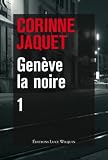 Genève la noire-1 : Le pendu de la treille, café-crime à Champel, Fric en vrac à Carouge