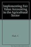 Implementing fair value accounting in the agricultural sector