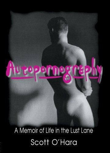 Autopornography: A Memoir of Life in the Lust Lane (Haworth Gay & Lesbian Studies) by Dececco Phd, John, Streit, Samuel A (1997) Paperback