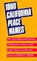 One Thousand California Place Names: The Story Behind the Naming of Mountains, Rivers, Lakes, Capes, Bays, Counties and Cities, Third Revised edition