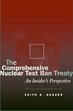 The Comprehensive Nuclear Test Ban Treaty: An Insider's Perspective