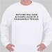 Nothing was ever accomplished by a reasonable person. Sweatshirt