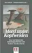 Mord unter Kopfweiden: Neue und historische Kriminalgeschichten vom Tatort Niederrhein