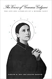 The Voices of Gemma Galgani: The Life and Afterlife of a Modern Saint