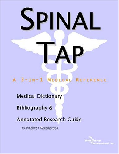 Spinal Tap: A Medical Dictionary, Bibliography, And Annotated Research Guide To Internet References