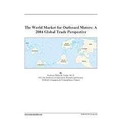 The World Market for Outboard Motors: A 2004 Global Trade Perspective [DOWNLOAD: PDF] (Digital)