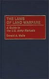 The Laws of Land Warfare: A Guide to the U.S. Army Manuals (Contributions in Military Studies)