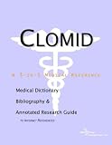 Clomid: A Medical Dictionary, Bibliography, and Annotated Research Guide to Internet References