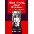 Minor Heresies, Major Departures: A China Mission Boyhood (Philip E.Lilienthal Books)