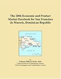 The 2006 Economic and Product Market Databook for San Francisco de Macoris, Dominican Republic