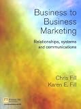 Business to Business Marketing: Relationships, Systems and Communications