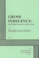 Gross Indecency: The Three Trials of Oscar Wilde