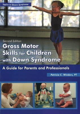 By Patricia C. Winders Gross Motor Skills for Children With Down Syndrome: A Guide for Parents and Professionals (Topics in (2nd Edition)