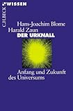 Der Urknall: Anfang und Zukunft des Universums - Hans-Joachim Blome